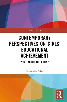 Contemporary Perspectives on Girls&rsquo; Educational Achievement - Alexandra Allan