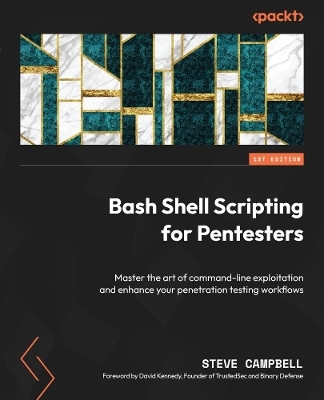 Bash Shell Scripting for Pentesters - Steve Campbell