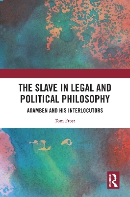 The Slave in Legal and Political Philosophy - Tom Frost