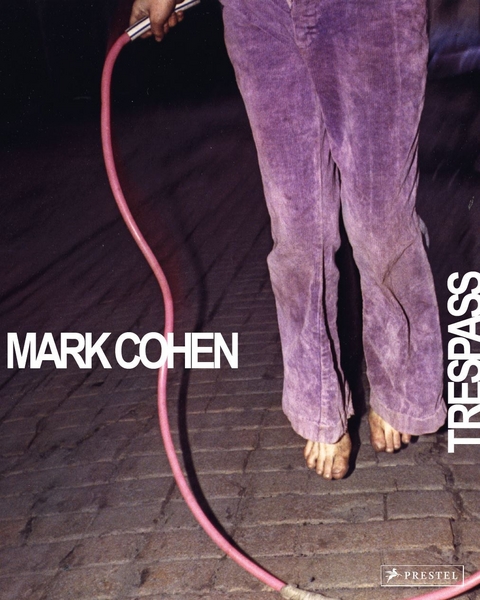 Mark Cohen: Trespass - Phillip Prodger
