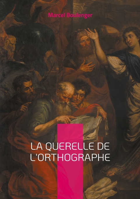 La querelle de l'Orthographe - Marcel Boulenger