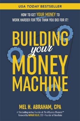 Building Your Money Machine - Mel H. Abraham