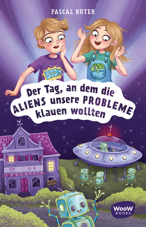Der Tag, an dem die Aliens unsere Probleme klauen wollten - Pascal Ruter, Julia S&uuml;&szlig;brich