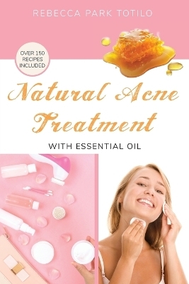 Natural Acne Treatment With Essential Oil - Rebecca Park Totilo