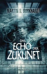 Das Echo der Zukunft - Martin S. Burkhardt