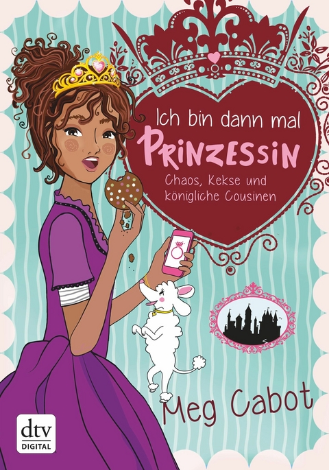 Ich bin dann mal Prinzessin – Chaos, Kekse und königliche Cousinen - Meg Cabot