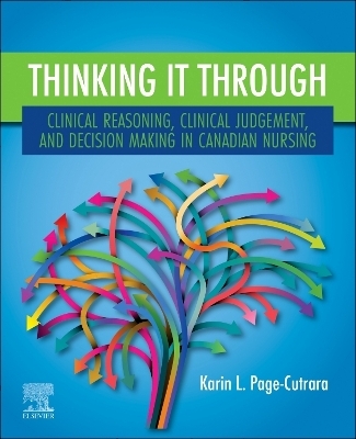 Thinking it Through: Clinical Reasoning, Clinical Judgement, and Decision Making in Canadian Nursing - Karin L. Page-Cutrara