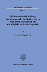 Die institutionelle Stellung des Staatsanwalts im Strafverfahren und deren Auswirkung auf die M&ouml;glichkeit der Befangenheit - Hendrik Philipp Nowak