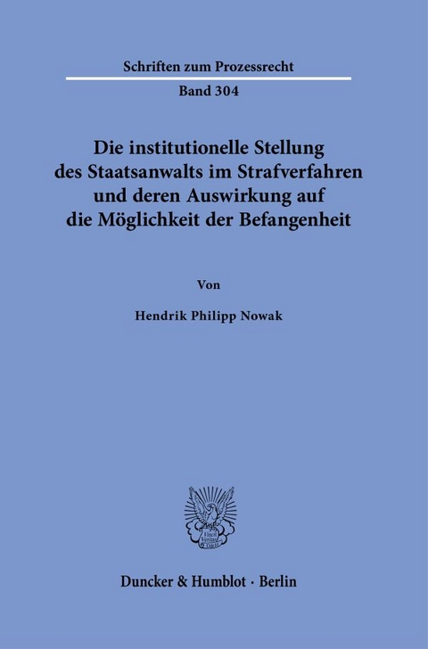 Die institutionelle Stellung des Staatsanwalts im Strafverfahren und deren Auswirkung auf die M&ouml;glichkeit der Befangenheit - Hendrik Philipp Nowak