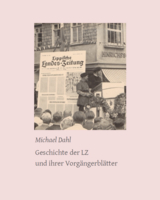 Geschichte der LZ und ihrer Vorg&auml;ngerbl&auml;tter - Michael Dahl