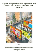 Agiles Programm-Management mit DSDM: Flexibilit&auml;t und Effizienz vereint - John Spiteri
