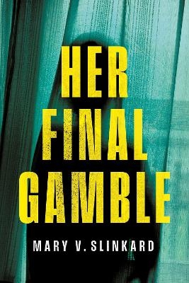 Her Final Gamble - Mary V. Slinkard