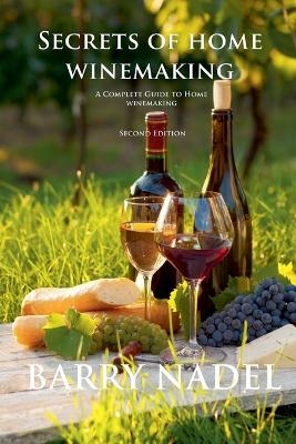 Secrets of Home Winemaking 2nd Editioon - Dr Barry Nadel