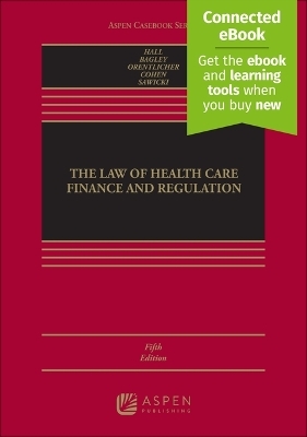 The Law of Health Care Finance and Regulation - Mark A Hall, Nicholas Bagley, David Orentlicher, I Glenn Cohen, Nadia N Sawicki