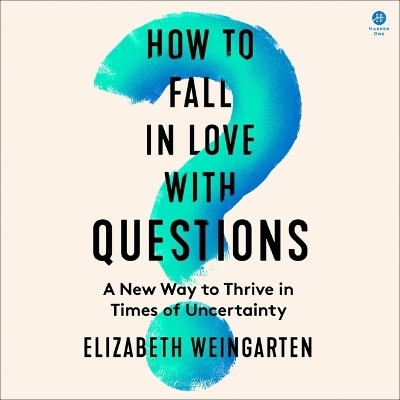 How to Fall in Love with Questions - Elizabeth Weingarten