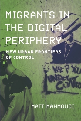 Migrants in the Digital Periphery - Matt Mahmoudi