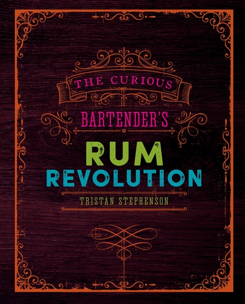 Curious Bartender's Rum Revolution -  Tristan Stephenson