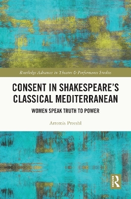 Consent in Shakespeare&rsquo;s Classical Mediterranean - Artemis Preeshl