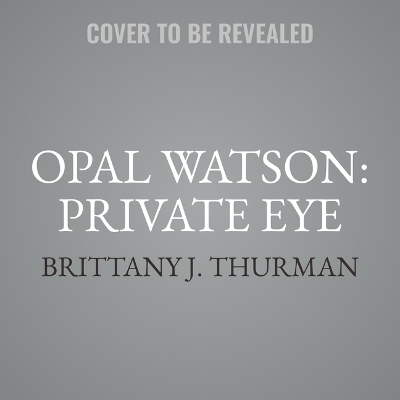 Opal Watson: Private Eye - Brittany J Thurman