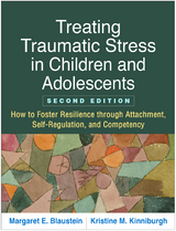Treating Traumatic Stress in Children and Adolescents - Margaret E. Blaustein, Kristine M. Kinniburgh