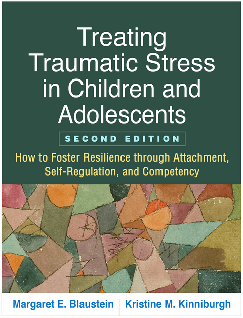 Treating Traumatic Stress in Children and Adolescents - Margaret E. Blaustein, Kristine M. Kinniburgh