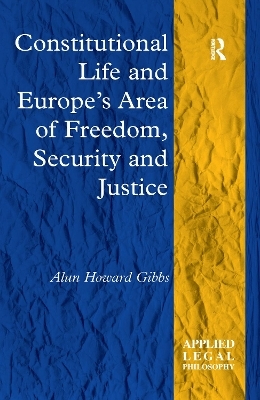 Constitutional Life and Europe's Area of Freedom, Security and Justice - Alun Howard Gibbs
