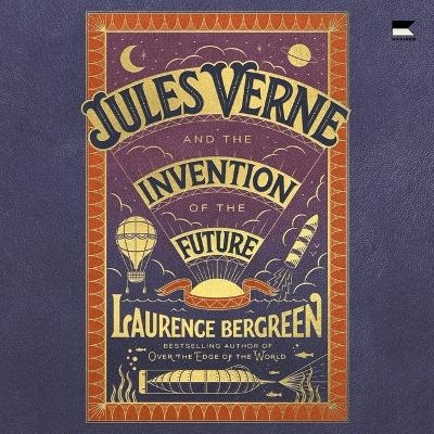 Jules Verne and the Invention of the Future - Laurence Bergreen