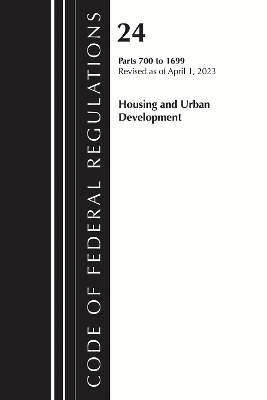 Code of Federal Regulations, Title 24 Housing and Urban Development 700 - 1699, Revised as of April 1, 2024 -  Office of The Federal Register (U.S.)
