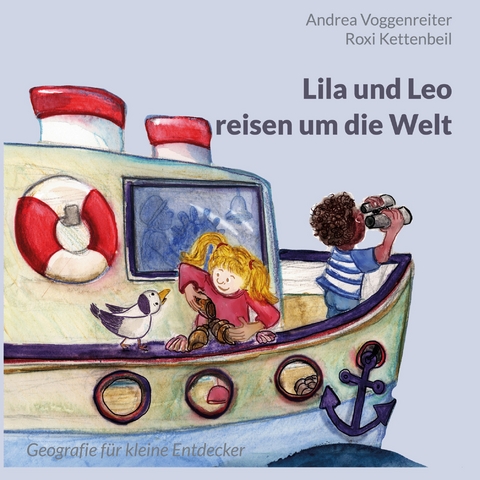 Lila und Leo reisen um die Welt - Andrea Voggenreiter