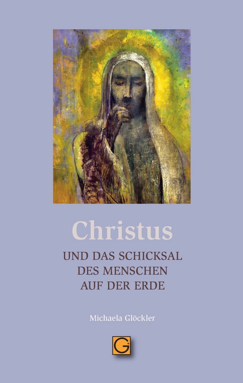 CHRISTUS und das Schicksal des Menschen auf der Erde - Michaela Gl&ouml;ckler
