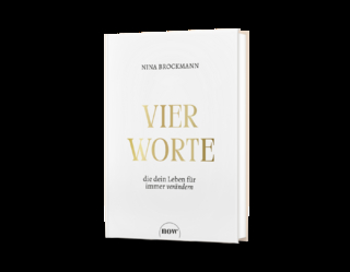 Vier Worte, die dein Leben für immer verändern