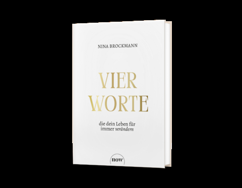 Vier Worte, die dein Leben für immer verändern - Nina Brockmann