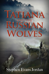 Tatiana and the Russian Wolves -  Stephen Evans Jordan
