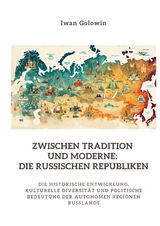 Zwischen Tradition und Moderne: Die russischen Republiken - Iwan Golowin