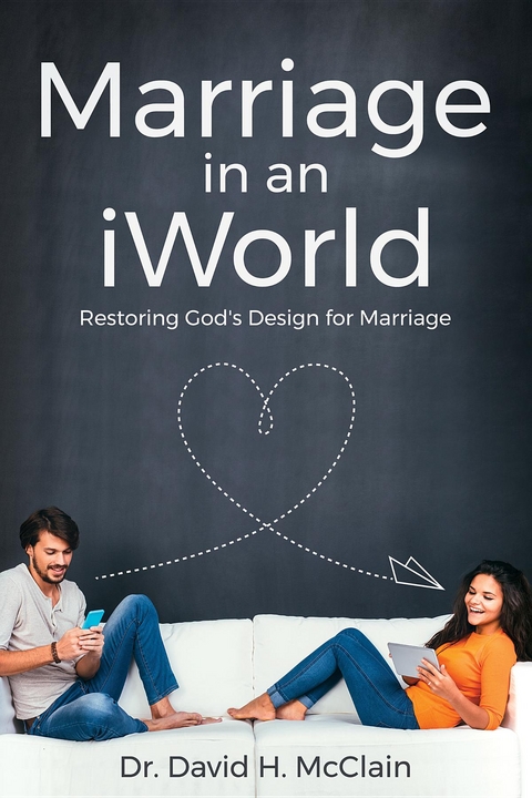 Marriage in an iWorld - Dr. David H. McClain