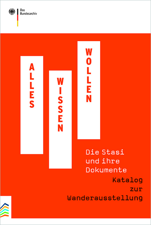 Alles Wissen Wollen. Die Stasi und ihre Dokumente