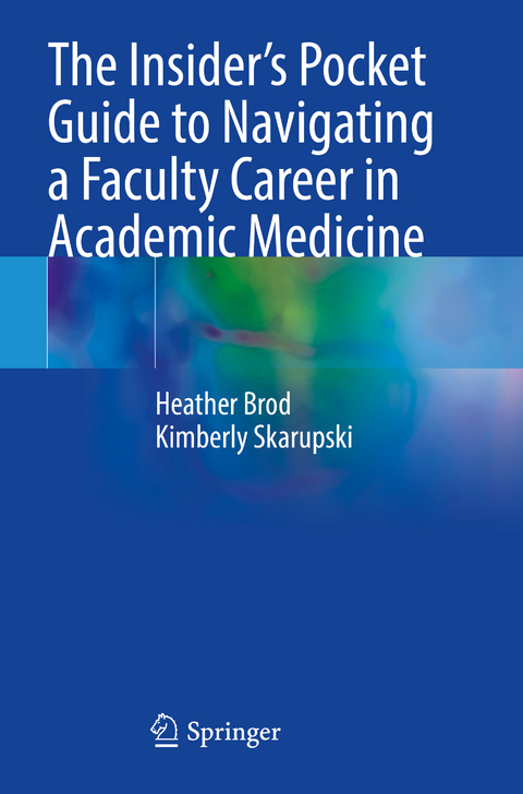 The Insider&rsquo;s Pocket Guide to Navigating a Faculty Career in Academic Medicine - Heather Brod, Kimberly Skarupski
