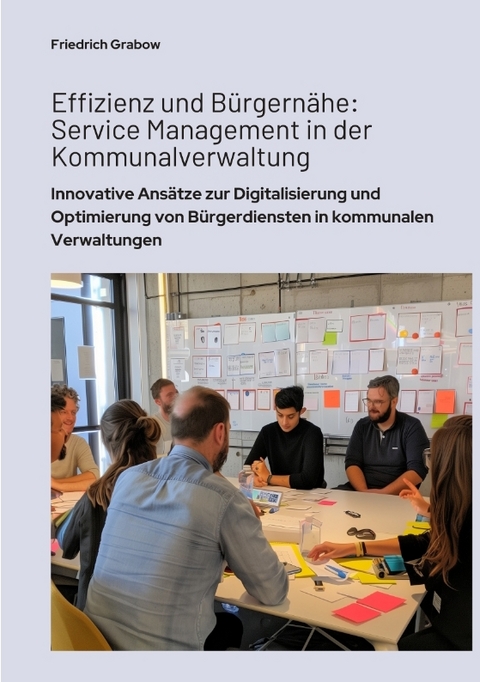 Effizienz und B&uuml;rgern&auml;he: Service Management in der Kommunalverwaltung - Friedrich Grabow
