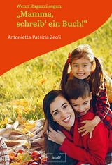 Wenn Ragazzi sagen: „Mamma, schreib‘ ein Buch!“ - Antonietta Patrizia Zeoli