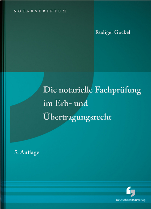 Die notarielle Fachpr&uuml;fung im Erb- und &Uuml;bertragungsrecht - R&uuml;diger RA und Notar Gockel
