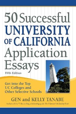 50 Successful University of California Application Essays - Gen Tanabe, Kelly Tanabe