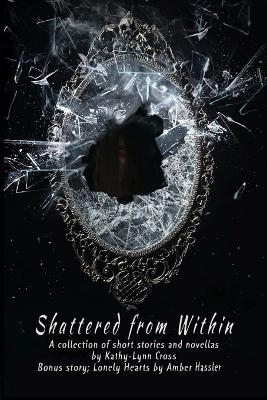 Shattered from Within - Kathy-Lynn Cross, Amber Hassler