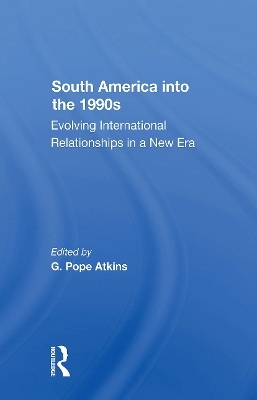 South America Into The 1990s - G. Pope Atkins