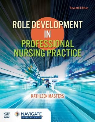 Role Development in Professional Nursing Practice - Kathleen Masters