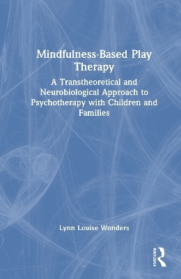 Mindfulness-Based Play Therapy - Lynn Louise Wonders