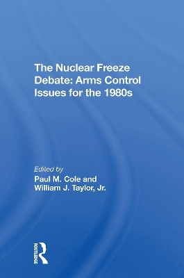 The Nuclear Freeze Debate - Paul M Cole, William J Taylor Jr