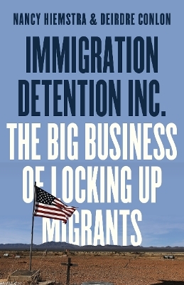 Immigration Detention Inc. - Nancy Hiemstra, Deirdre Conlon
