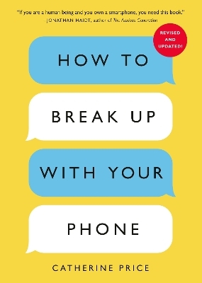 How to Break Up with Your Phone, Revised Edition - Catherine Price