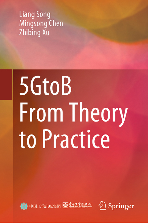 5GtoB From Theory to Practice - Liang Song, Mingsong Chen, Zhibing Xu