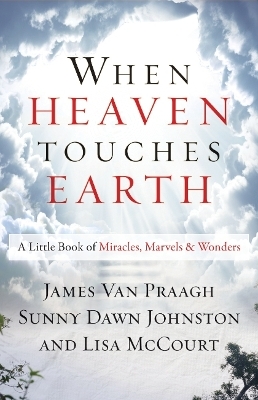 When Heaven Touches Earth - James Van Praagh, Sunny Dawn Johnston, Lisa McCourt